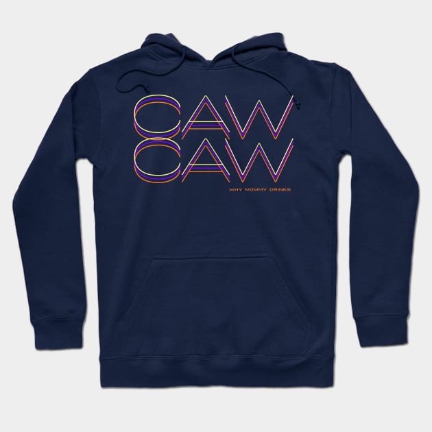 CAW CAW Hoodie by Why Mommy Drinks